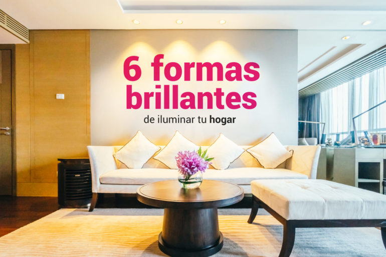 6 formas de iluminar tu hogar